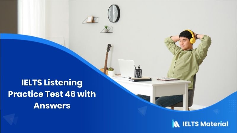 IELTS Listening Practice Test 46 with Answers