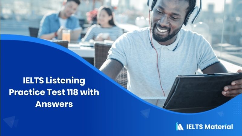 IELTS Listening Practice Test 118 – with Answers