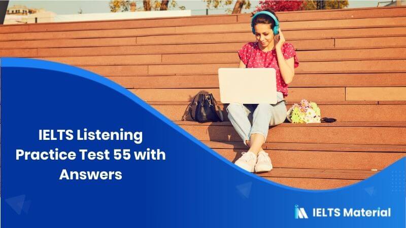 IELTS Listening Practice Test 55 – Answers