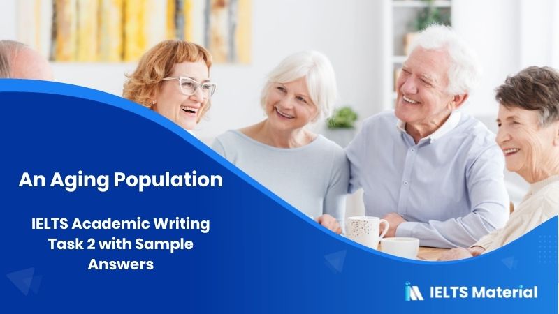 IELTS Writing 2 Topic: The proportion of older people is steadily increasing