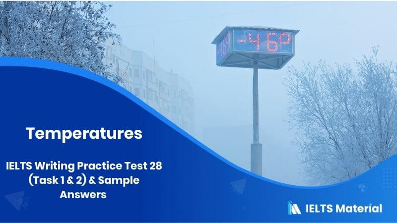 IELTS Writing Practice Test 28 (Task 1 & 2) & Sample Answers – topic : temperatures