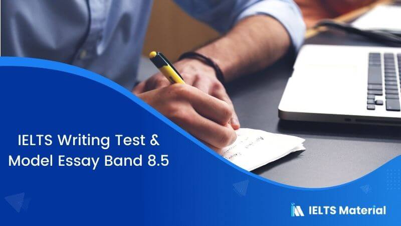 IELTS Writing Test in May & Model Essay Band 8.5