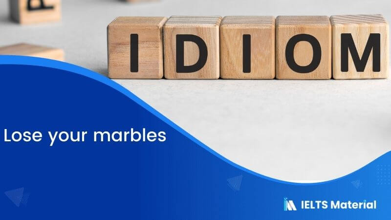 Idiom – Lose your marbles