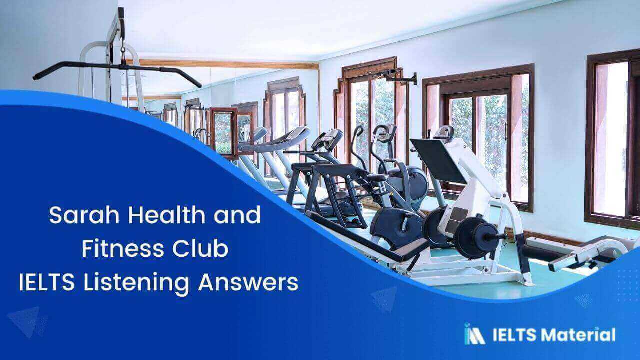 Sarah Health and Fitness Club – IELTS Listening Answers