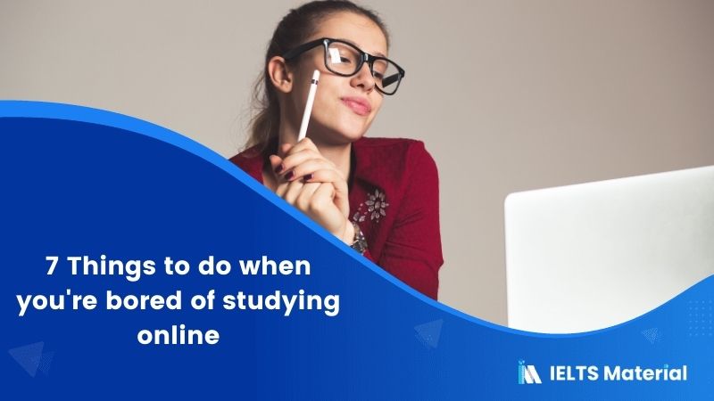 7 Things to do when you're bored of studying online - IELTS Materials ...