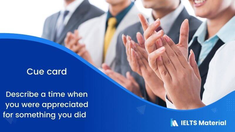 Describe a time when you were appreciated for something you did – Cue card