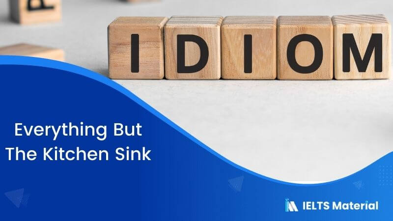Idiom – Everything But The Kitchen Sink