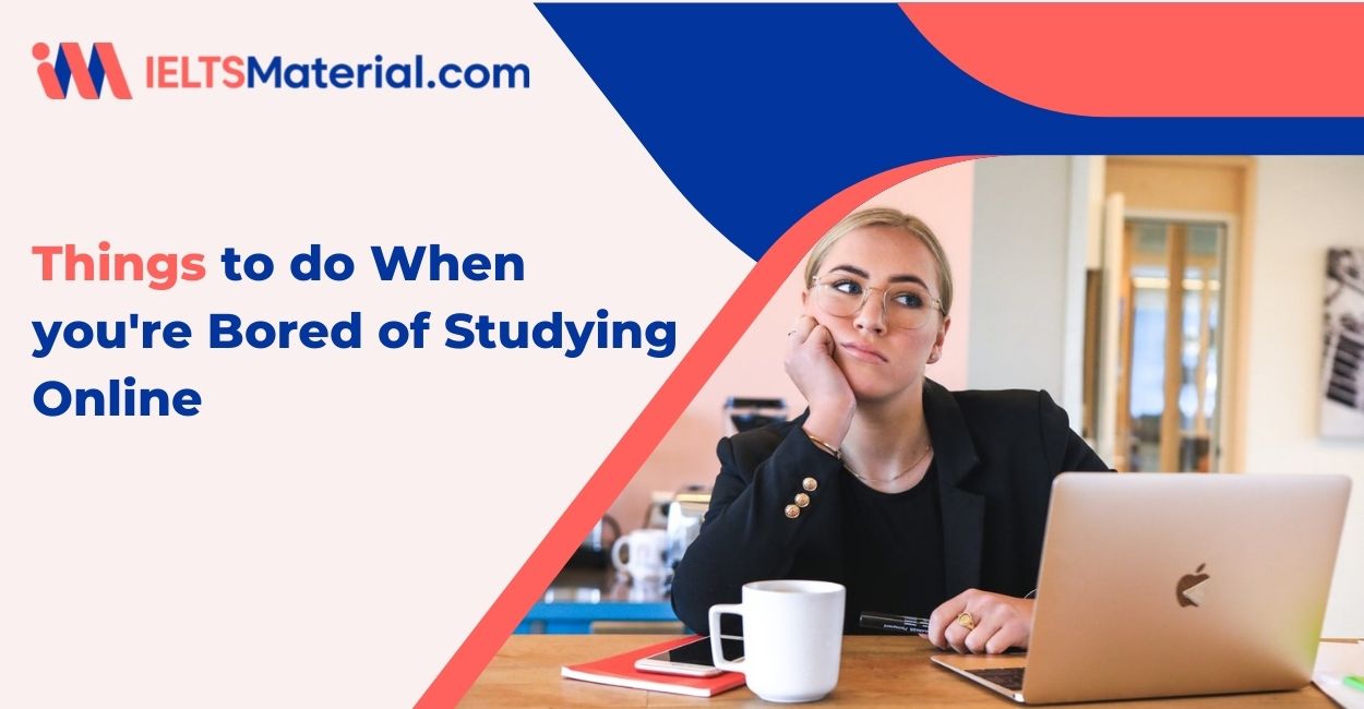 7 Things to do when you’re bored of studying online