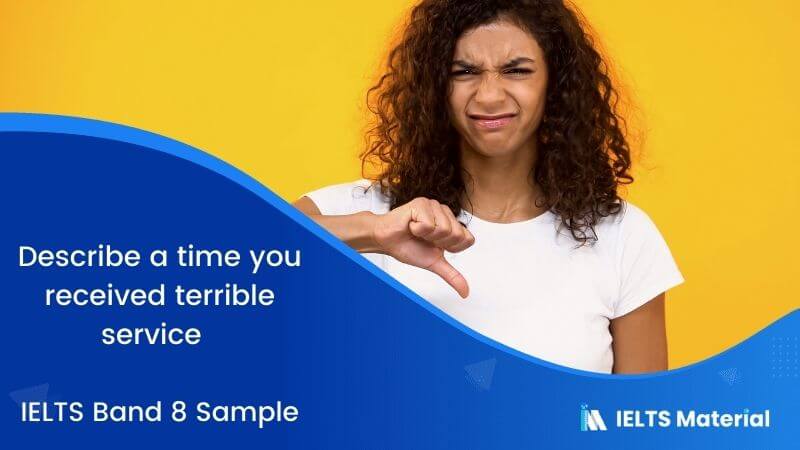 Describe a time you received terrible service – IELTS Band 8 Sample