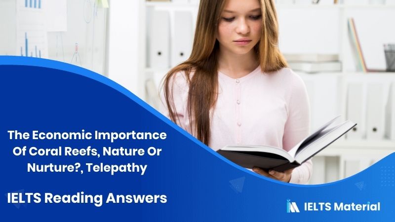 The Economic Importance Of Coral Reefs, Nature Or Nurture?, Telepathy – IELTS Reading Answers