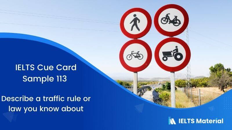 IELTS Cue Card Sample 113 Topic: Describe a traffic rule or law you know about.