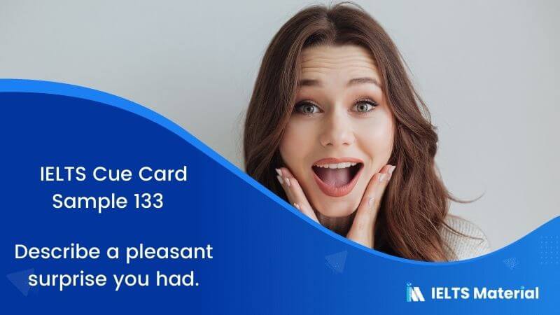 IELTS Cue Card Sample 133 Topic : Describe a pleasant surprise you had.