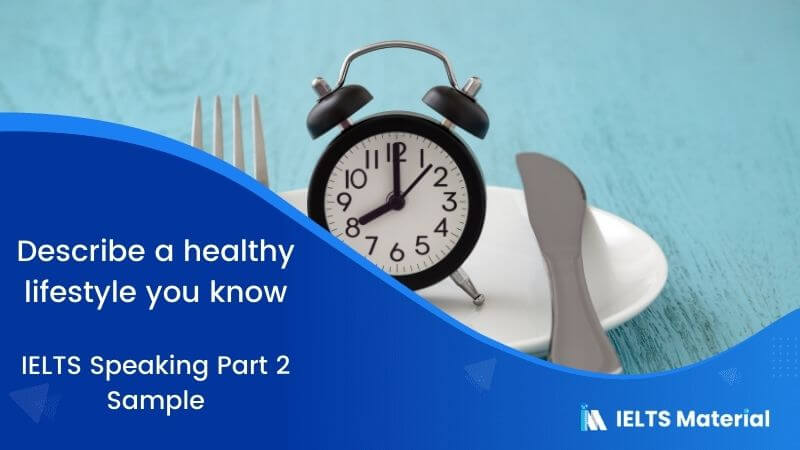 Describe a healthy lifestyle you know: IELTS Speaking Part 2 Sample Answer
