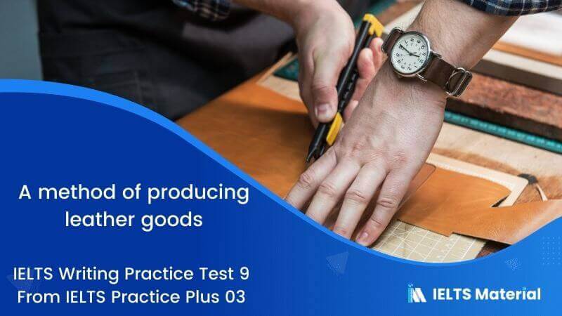 A method of producing leather goods – IELTS Writing Practice Test 9 From IELTS Practice Plus 03