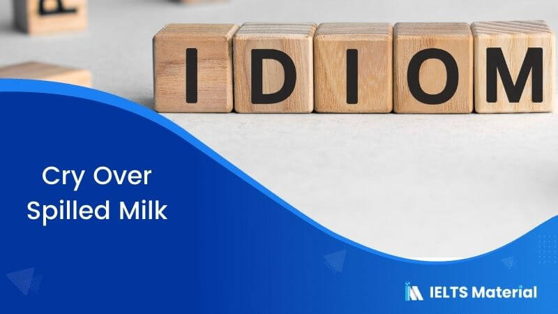 Idiom – Cry Over Spilled Milk