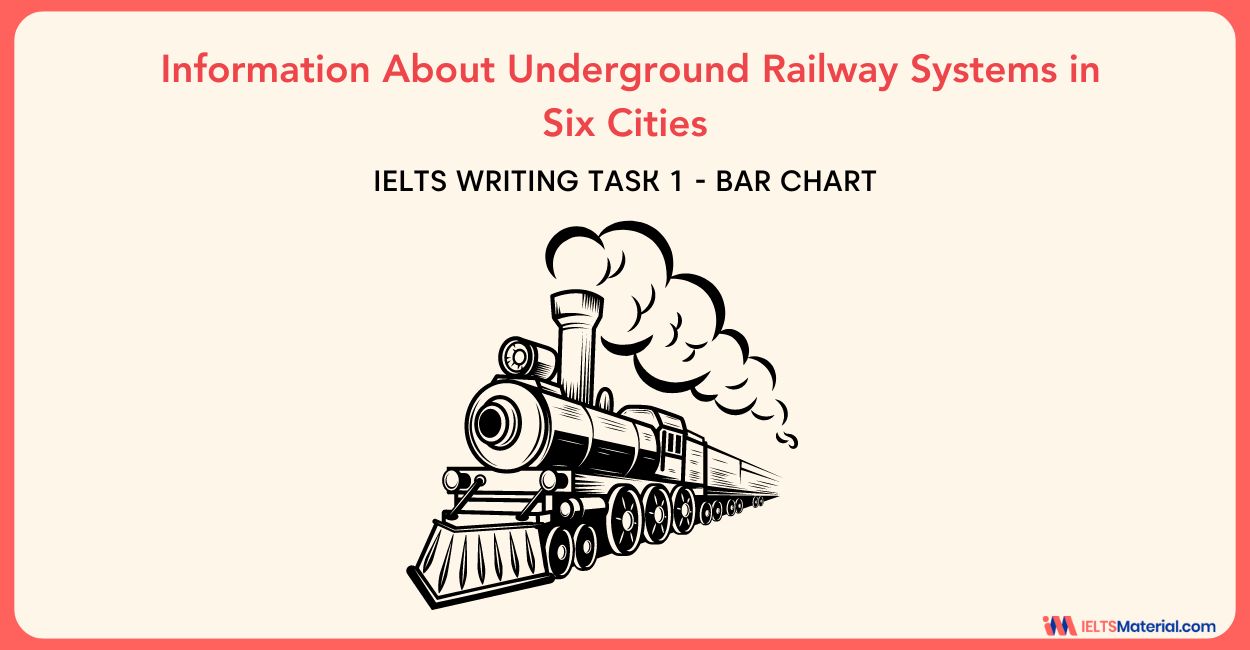 Information About Underground Railway Systems in Six Cities – IELTS Writing Task 1
