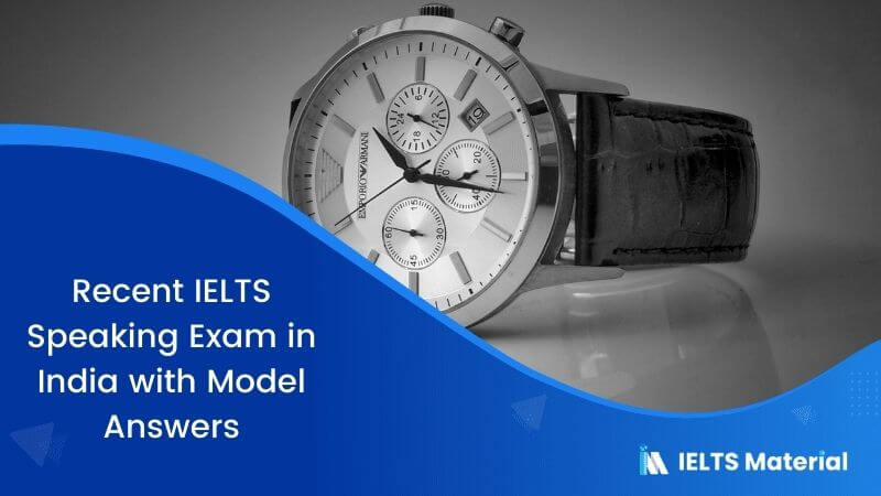 Recent IELTS Speaking Exam in India – May 2018 with Model Answers