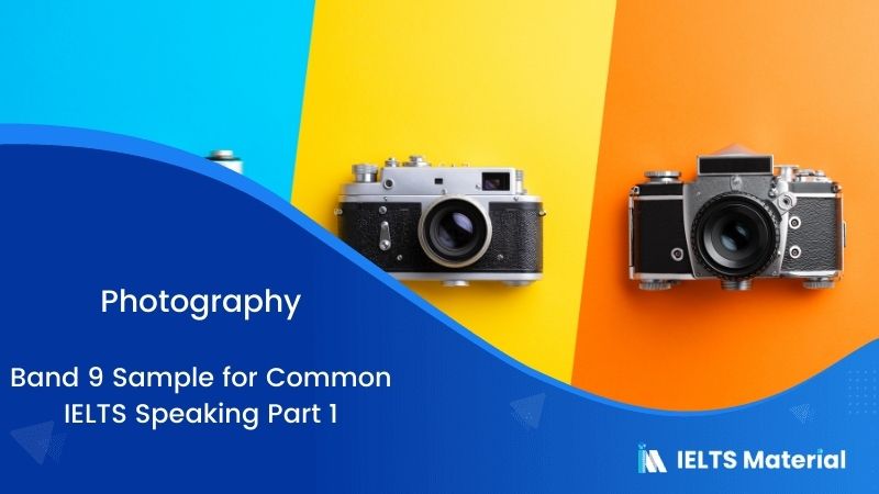 Photography: IELTS Speaking Part 1 Sample Answer