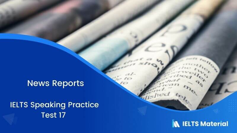 News Report : IELTS Speaking Practice Test 17