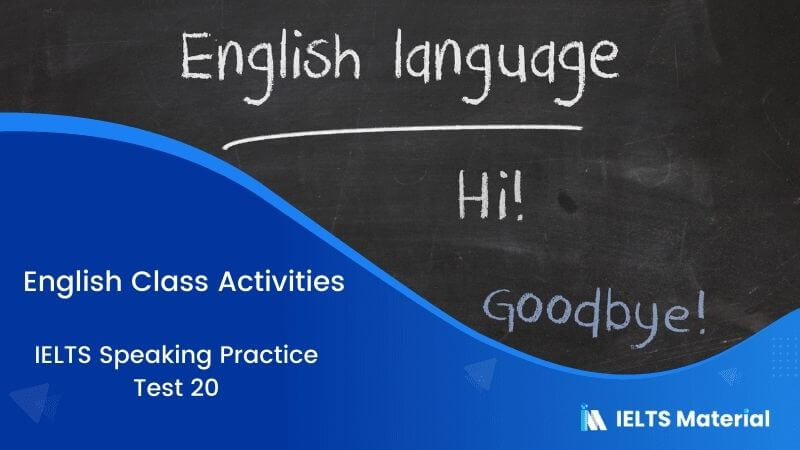 IELTS Speaking Practice Test 20 Topic: English Class Activities