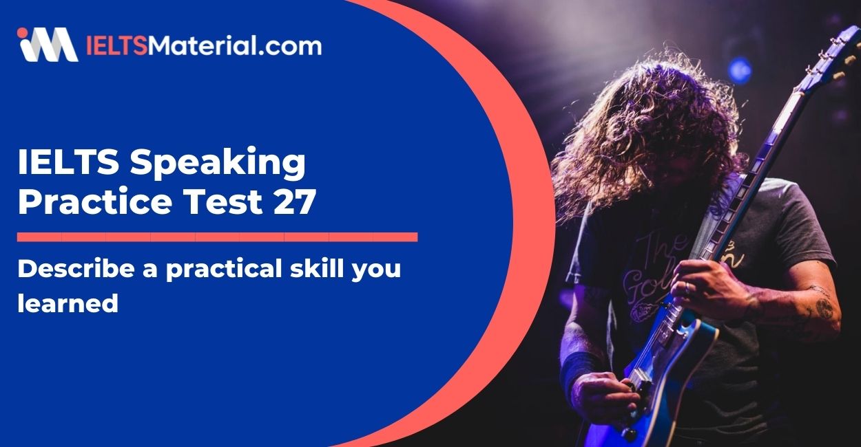 Practical Skill : IELTS Speaking Practice Test 27