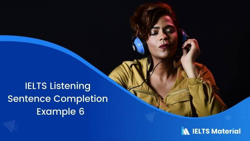IELTS Listening Sentence Completion | Example 6