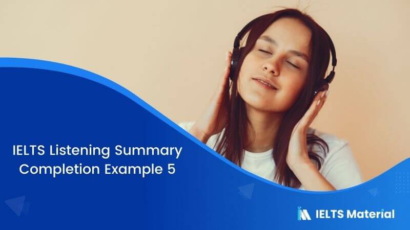 IELTS Listening Summary Completion | Example 5