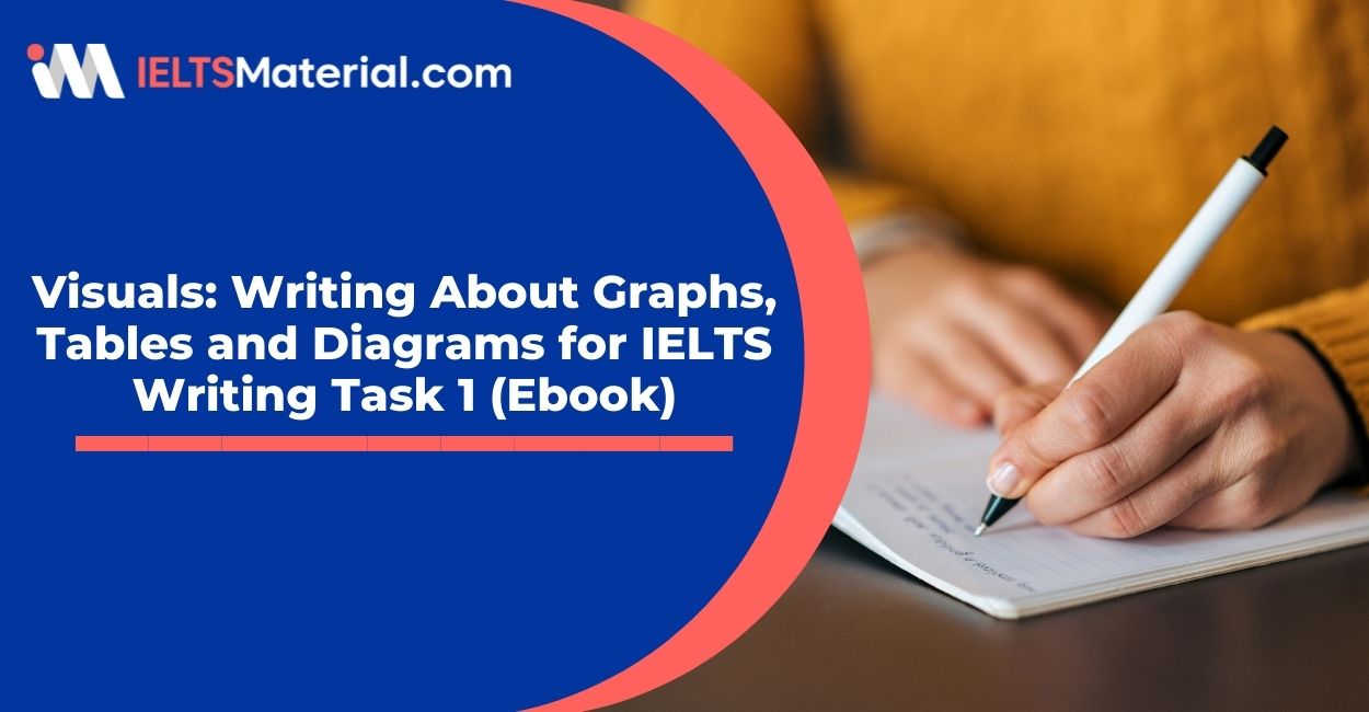 Visuals: Writing About Graphs, Tables and Diagrams for IELTS Writing Task 1 (Ebook)