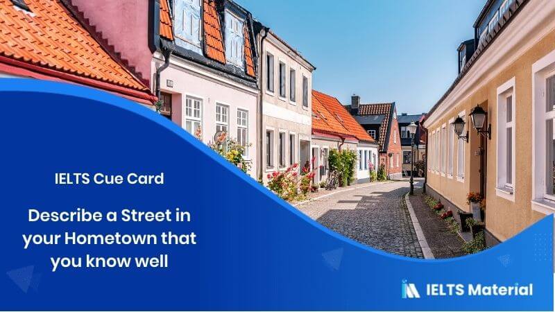 Describe a Street in your Hometown that you know well – IELTS Cue Card