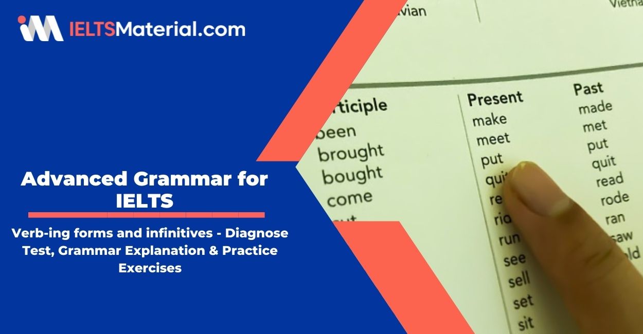 Advanced Grammar for IELTS: Verb-ing forms and infinitives – Diagnose Test, Grammar Explanation & Practice Exercises