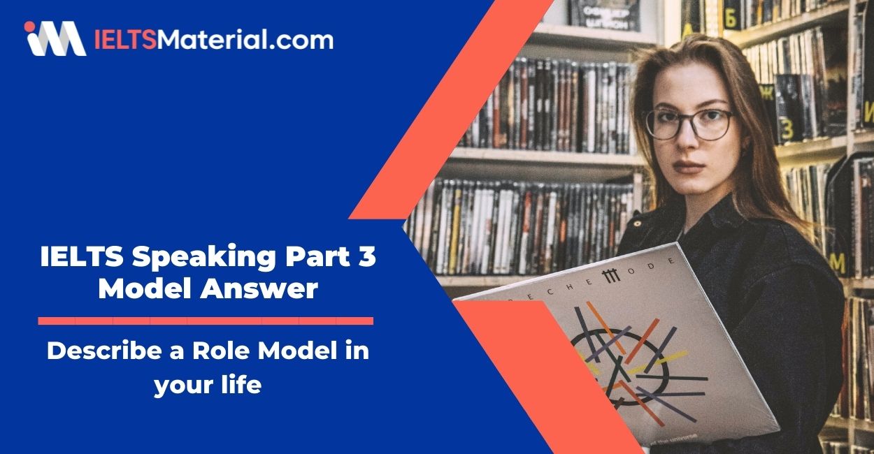 Describe a Role model in your life: IELTS Speaking Part 3 Model Answer