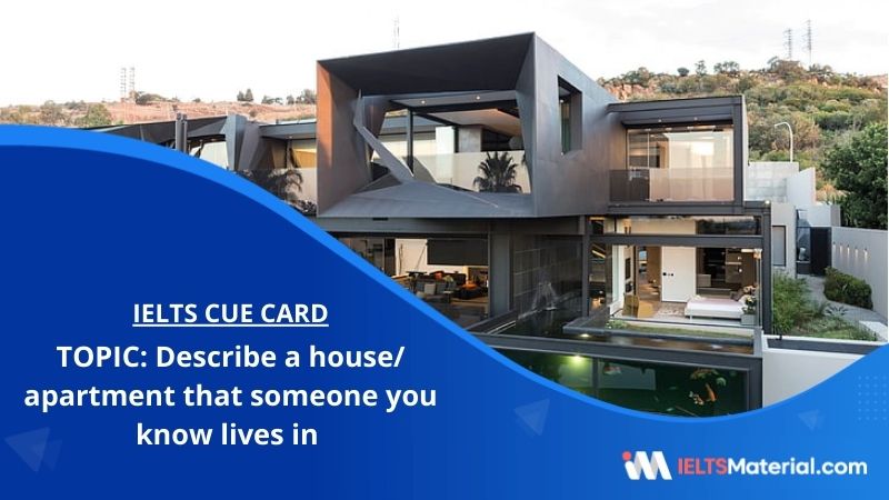 Describe a house/ apartment that someone you know lives in – IELTS Cue Card