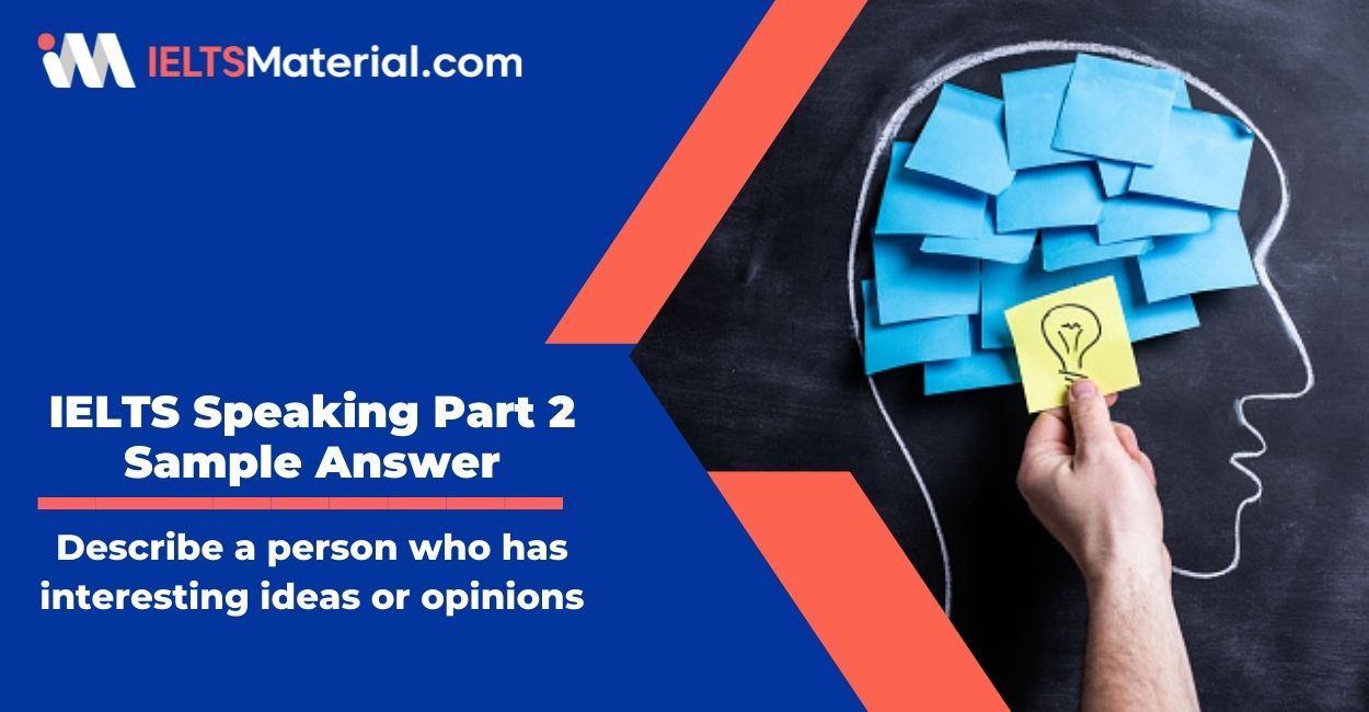 Describe a person who has interesting ideas or opinions: IELTS Speaking Part 2 Sample Answer