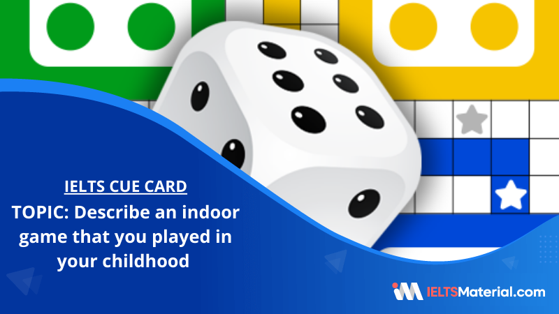 Describe an indoor game that you played in your childhood – IELTS Cue Card