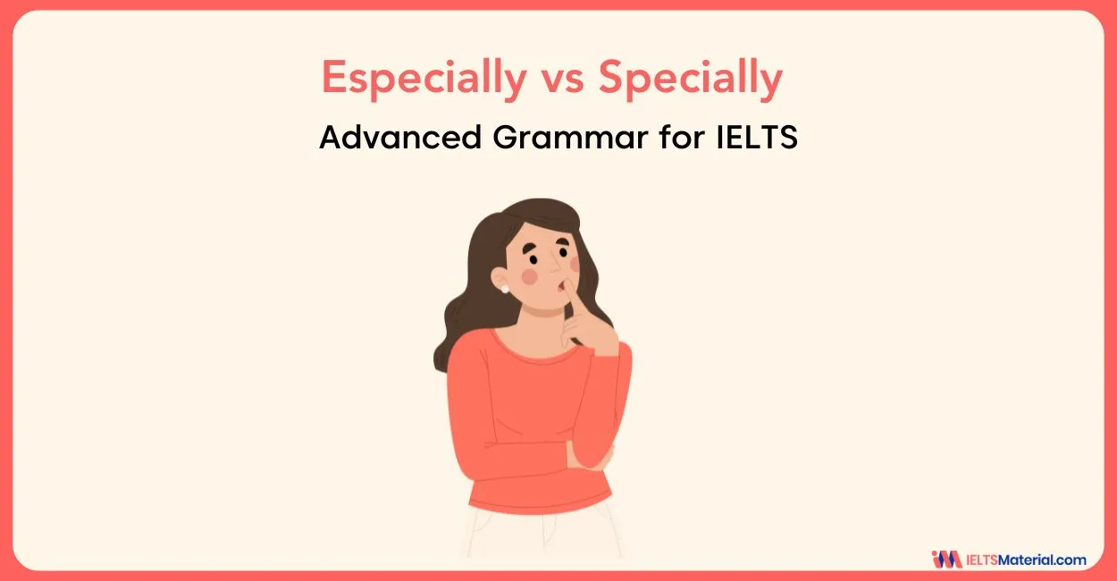 Grammar for IELTS: Especially vs Specially Exercises