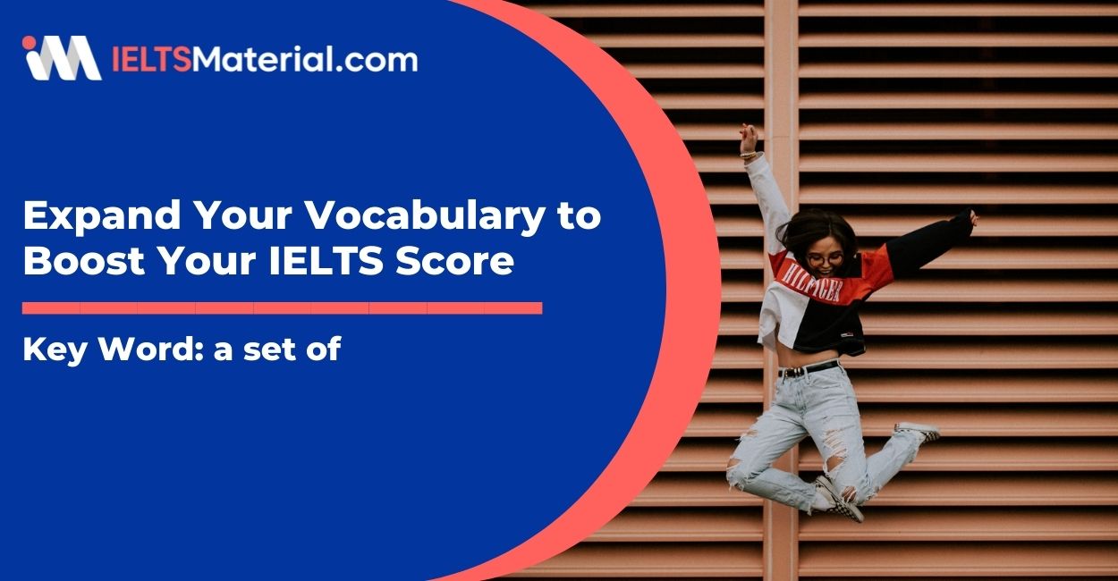 Expand Your Vocabulary to Boost Your IELTS Score – Key Word: a set of