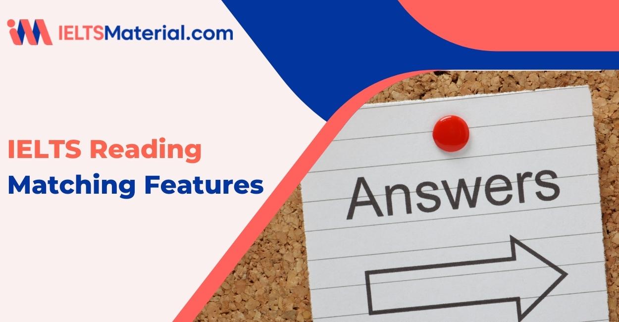 IELTS Reading Matching Features – Lessons, Tips