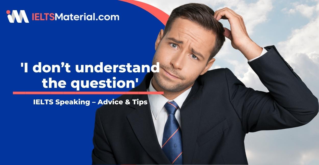 IELTS Speaking: I don’t understand the question – Advice & Tips