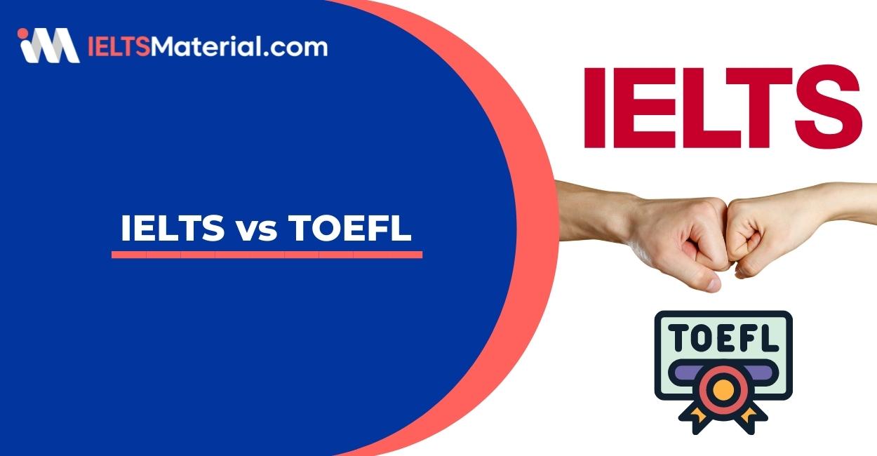IELTS vs. TOEFL: Learn the difference between IELTS and TOEFL?