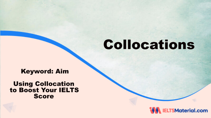 Using Collocation to Boost Your IELTS Score – Key Word: Aim
