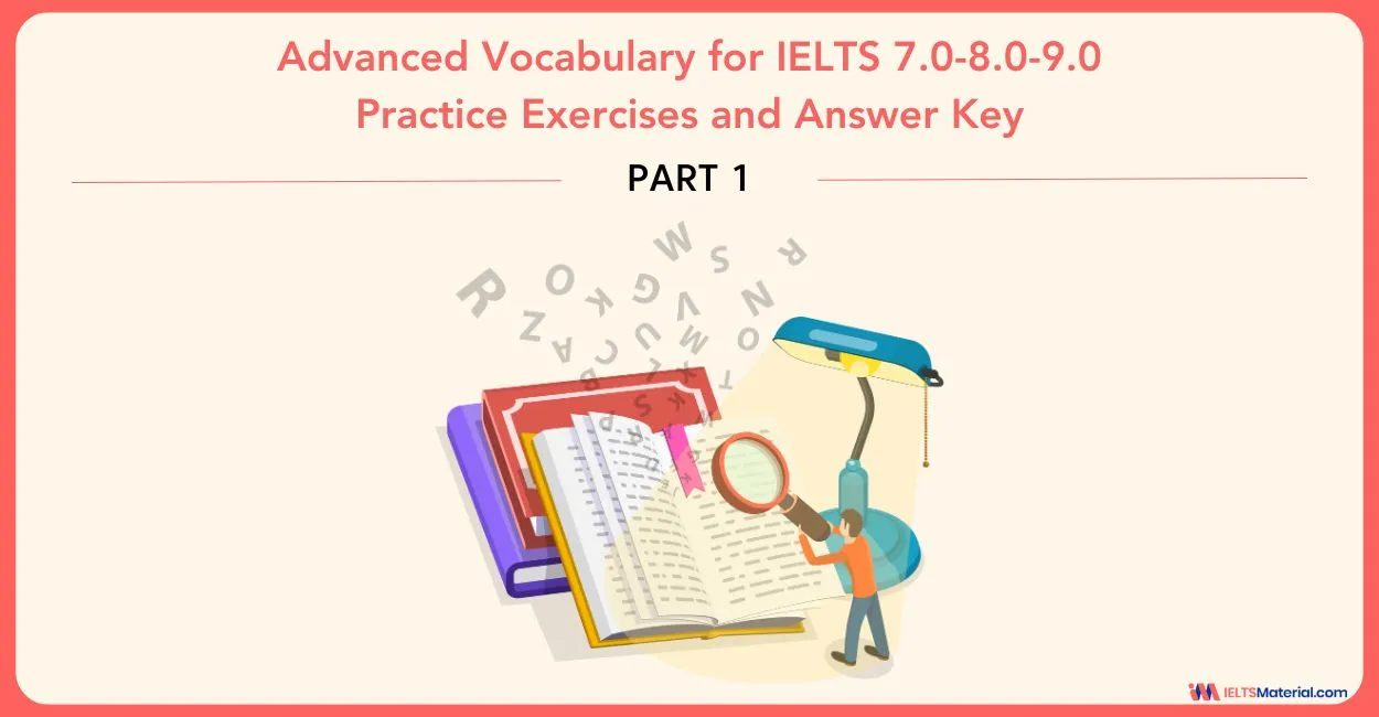 Advanced Vocabulary for IELTS 7.0-8.0-9.0: Practice Exercises and Answer Key (Part 1)