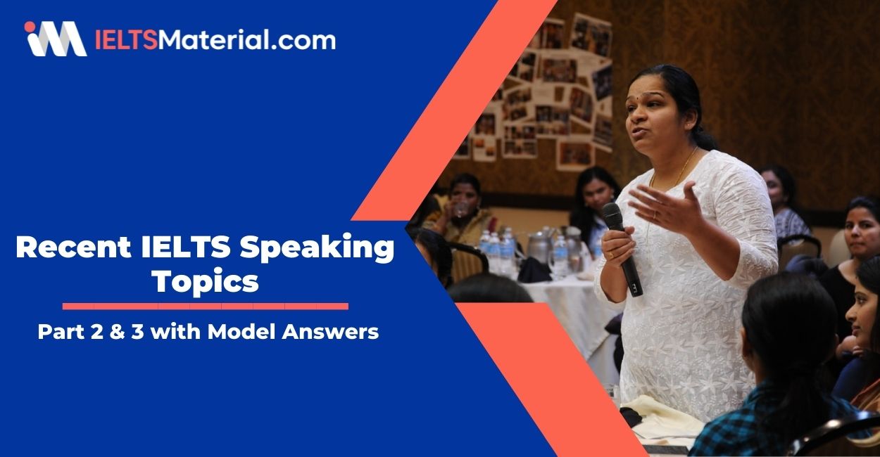 50 Recent IELTS Speaking Topics 2023 Part 2 and 3 with Model Answers