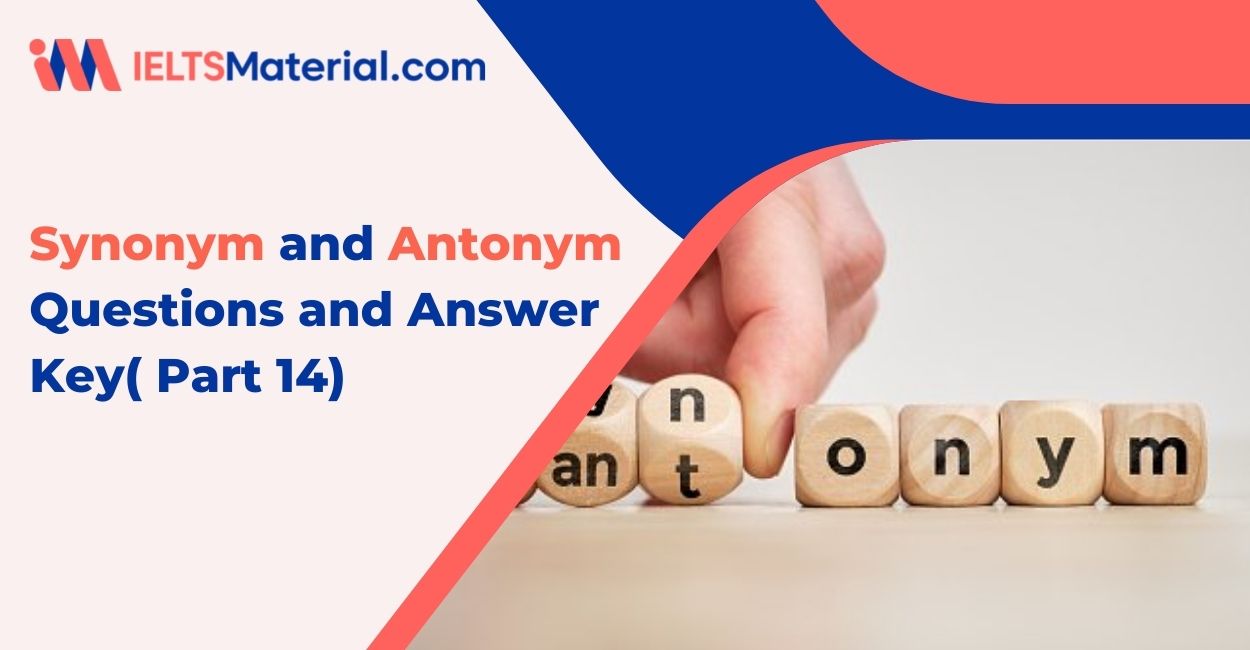 501 Synonym; Antonym Questions and Answer Key( Part 14)