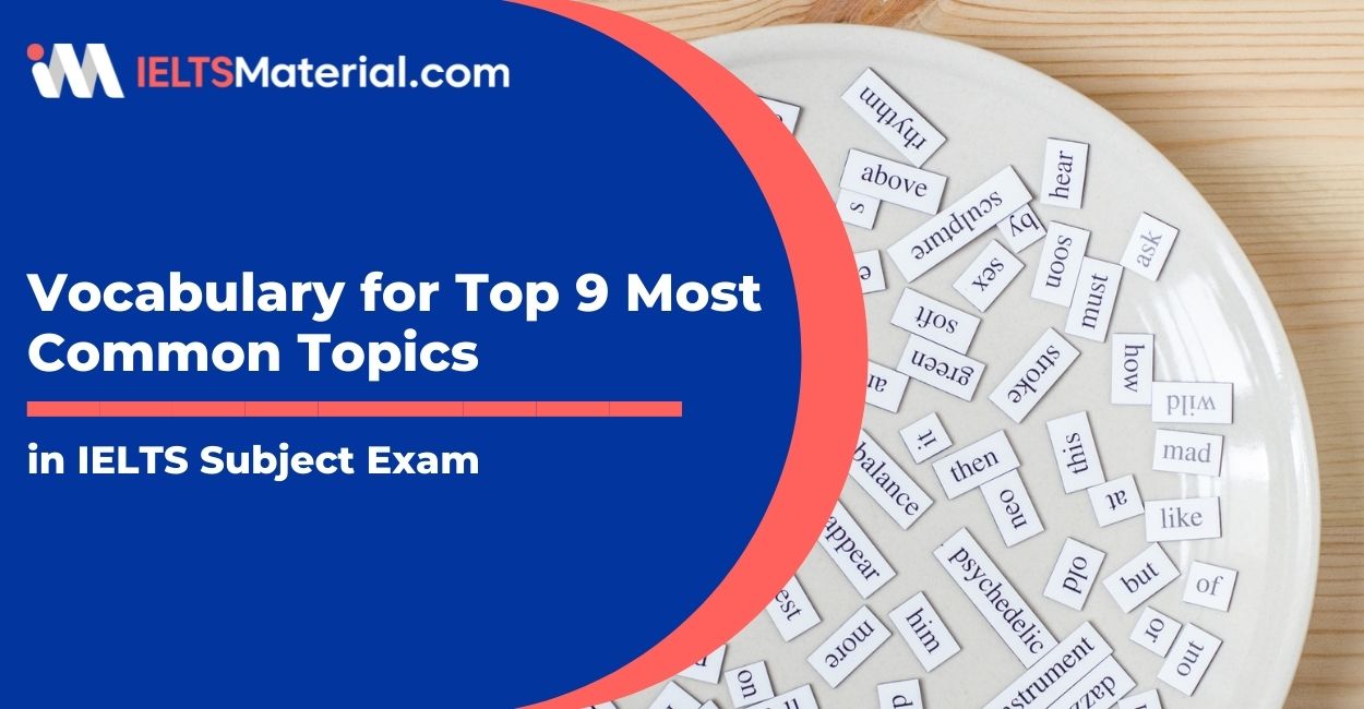 Vocabulary for Top 9 Most Common Topics in IELTS Subject Exam