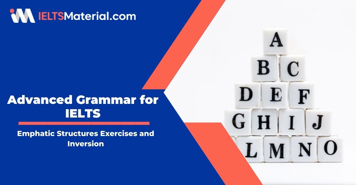Emphatic structures exercises and inversion – Advanced Grammar for IELTS