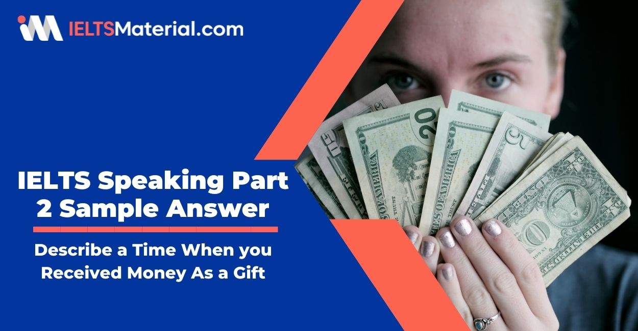 Describe a time when you received money as a gift: IELTS Speaking Part 2 Sample Answer