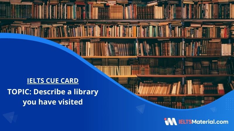 Describe a library you have visited – IELTS Cue Card