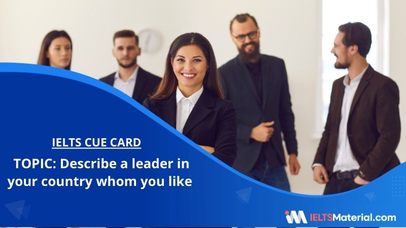 Describe a leader in your country whom you like – IELTS Cue Card