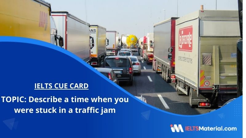 Describe A Time When You Were Stuck In A Traffic Jam IELTS Cue Card