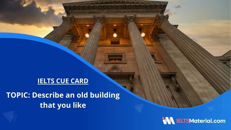 Describe An Old Building That You Like IELTS Cue Card